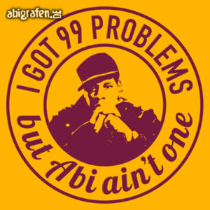 I got 99 Problems but ABI ain't one! Abi Motto / Abisprüche Entwurf von abigrafen.de®