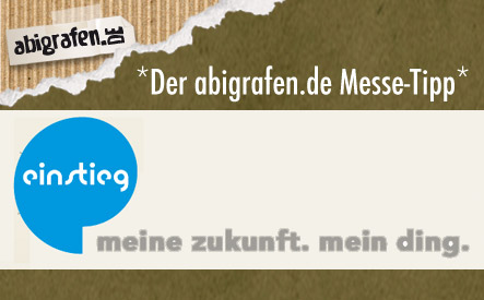 Der abigrafen.de Messetipp für Schüler, Abiturienten, engagierte Realschüler, junge Berufstätige, Studienabbrecher, Lehrer und Eltern