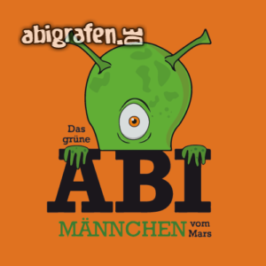 ABI? Das grüne Männchen vom Mars... Abi Motto / Abisprüche Entwurf von abigrafen.de®