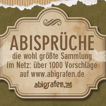 Abisprüche Sammlung 2015 Die wohl umfangreichste Abisprüche Sammlung findet ihr bei abigrafen.de - über 1000 kostenlsoe Vorschläge