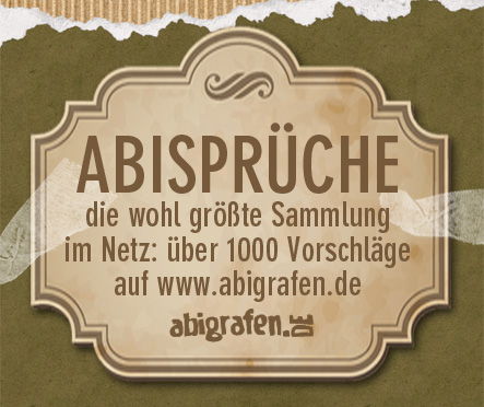 Die wohl umfangreichste Abisprüche Sammlung findet ihr bei abigrafen.de - über 1000 kostenlose Vorschläge