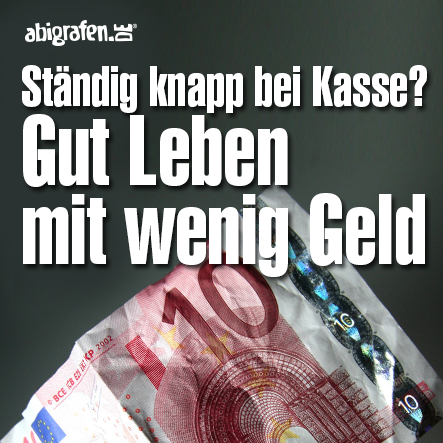 knapp bei Kasse - gut Leben mit wenig Geld